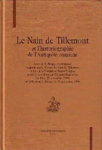 Le nain de Tillemont et l'historiographie de l'Antiquité romaine - Collectif