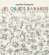 Les objets bavards - Sophie Carquain