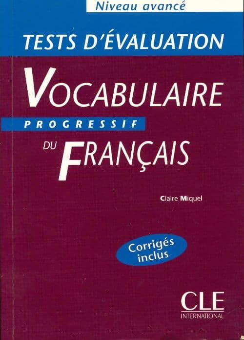 Tests corrigés d'évaluation du Vocabulaire progressif du Français - Claire Miquel