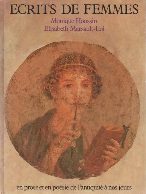 Ecrits de femmes. En prose et en poésie, de l'antiquité à nos jours - Monique Houssin